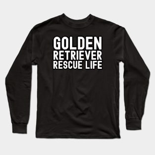 Golden Retriever Quote Long Sleeve T-Shirt